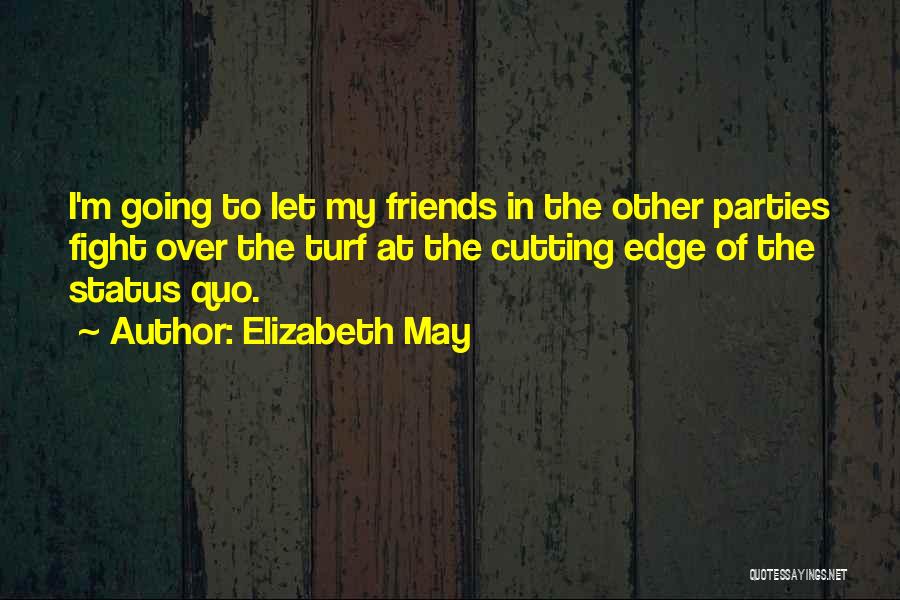 Friends May Fight Quotes By Elizabeth May