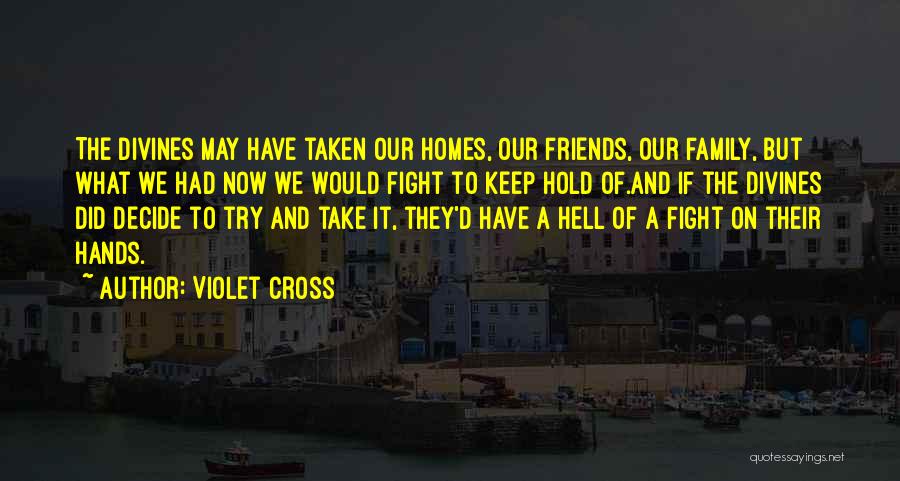 Friends May Fight Quotes By Violet Cross