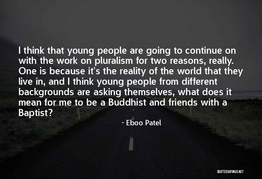 Friends Mean The World To Me Quotes By Eboo Patel Friends Mean The World To Me Quotes By Eboo Patel