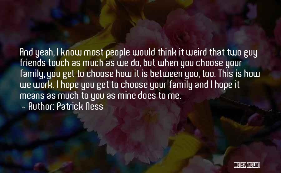 Friends Means Family Quotes By Patrick Ness