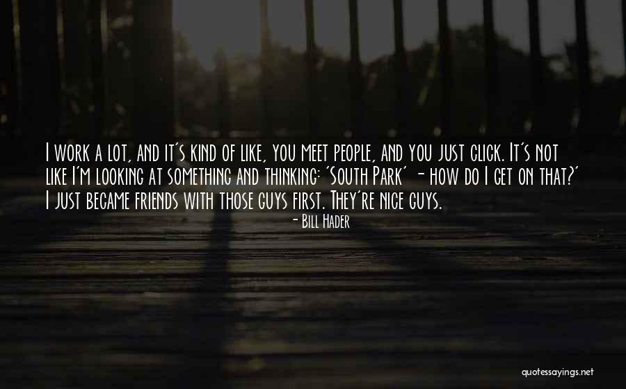 Friends Meet Quotes By Bill Hader Friends Meet Quotes By Bill Hader
