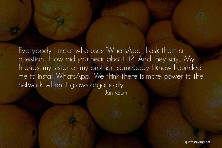 Friends Meet Quotes By Jan Koum Friends Meet Quotes By Jan Koum