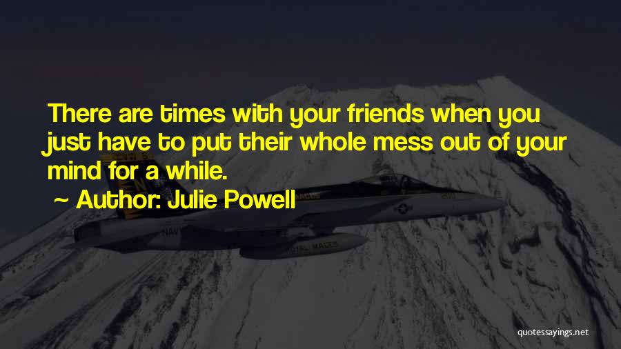 Friends Mess Up Quotes By Julie Powell