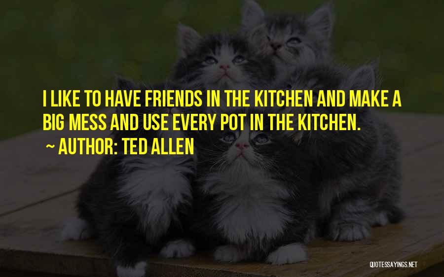 Friends Mess Up Quotes By Ted Allen