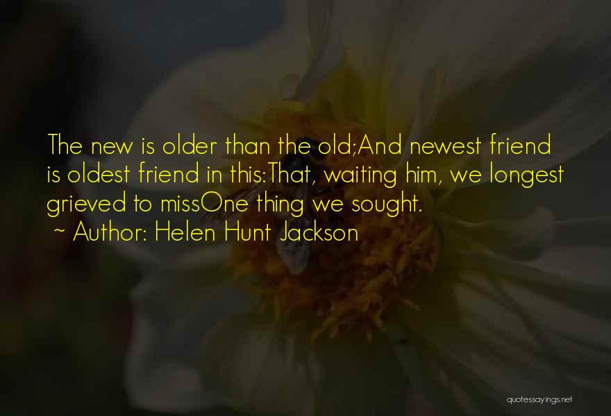 Friends Missing Each Other Quotes By Helen Hunt Jackson