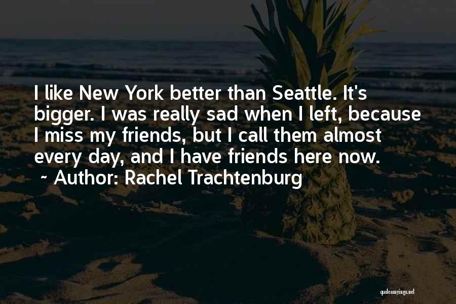 Friends Missing Each Other Quotes By Rachel Trachtenburg