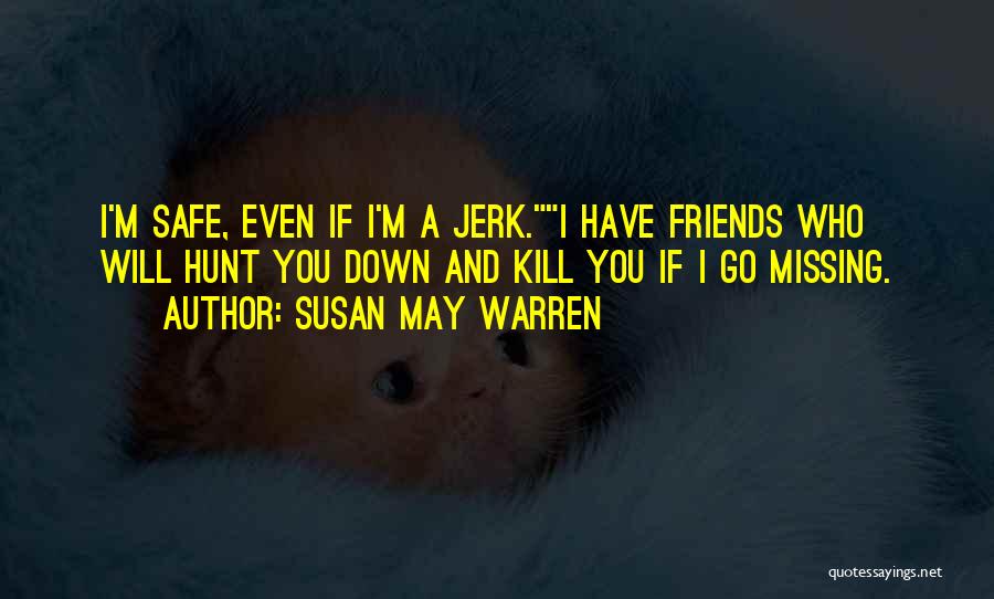 Friends Missing You Quotes By Susan May Warren
