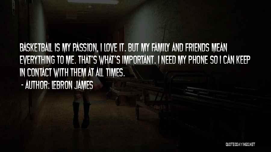 Friends More Important Than Family Quotes By LeBron James