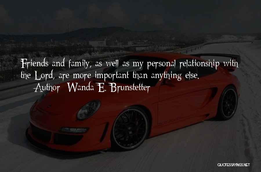 Friends More Important Than Family Quotes By Wanda E. Brunstetter