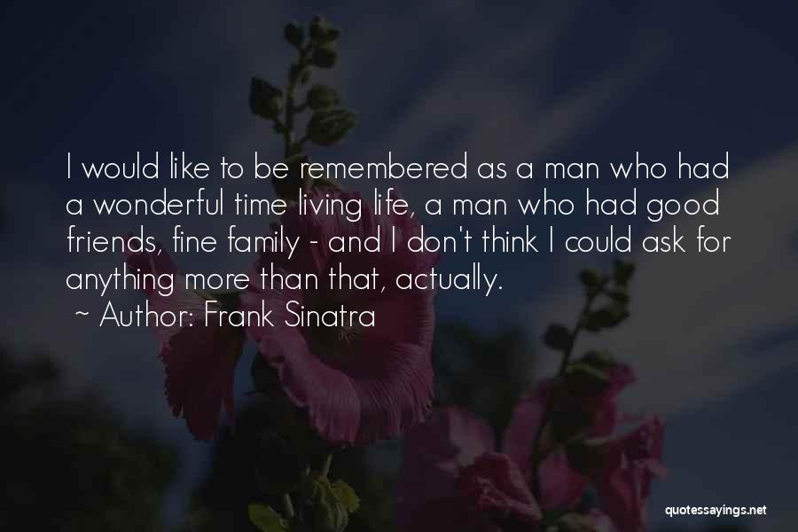 Friends More Like Family Quotes By Frank Sinatra