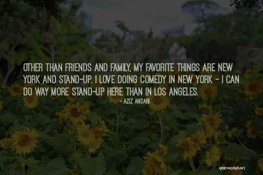 Friends More Than Family Quotes By Aziz Ansari