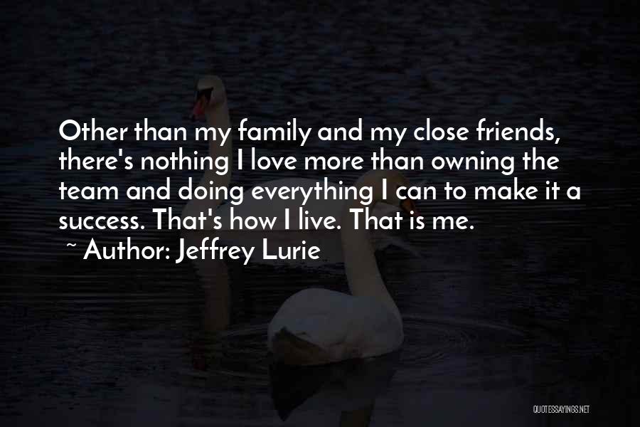 Friends More Than Family Quotes By Jeffrey Lurie