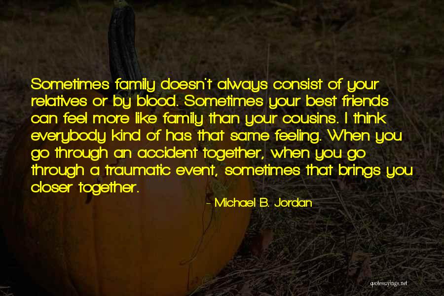 Friends More Than Family Quotes By Michael B. Jordan Friends More Than Family Quotes By Michael B. Jordan