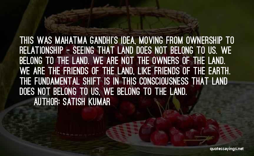 Friends Moving Quotes By Satish Kumar