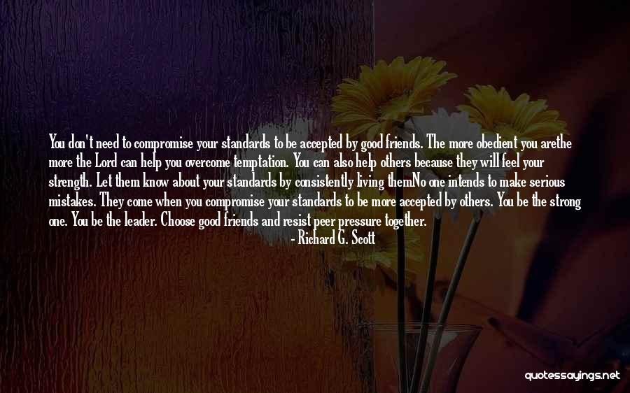 Friends Need Help Quotes By Richard G. Scott Friends Need Help Quotes By Richard G. Scott