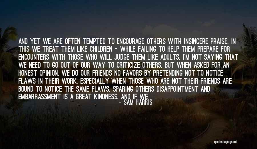 Friends Need Help Quotes By Sam Harris Friends Need Help Quotes By Sam Harris