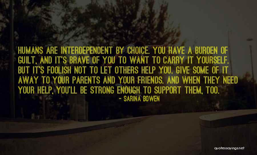 Friends Need Help Quotes By Sarina Bowen Friends Need Help Quotes By Sarina Bowen