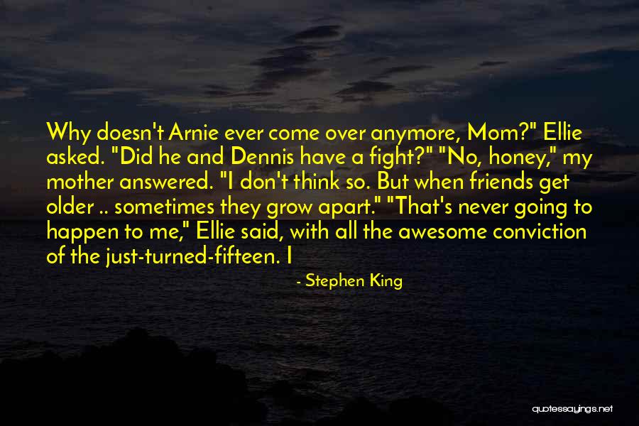 Friends Never Grow Apart Quotes By Stephen King