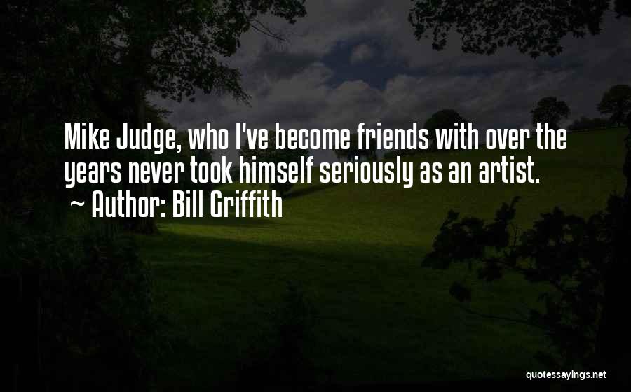 Friends Never Judge Quotes By Bill Griffith