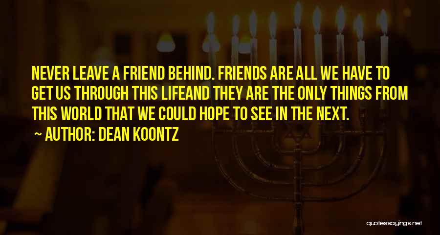 Friends Never Leave Quotes By Dean Koontz