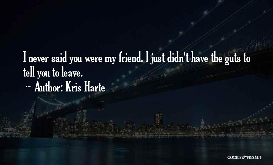 Friends Never Leave Quotes By Kris Harte