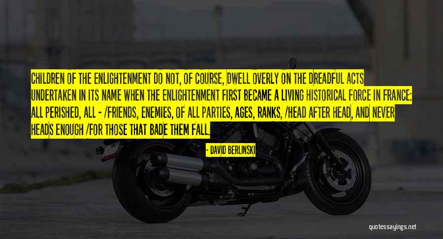 Friends Never Let Go Quotes By David Berlinski Friends Never Let Go Quotes By David Berlinski