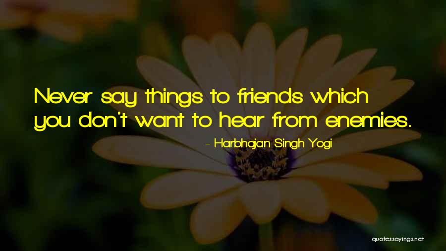 Friends Never Let Go Quotes By Harbhajan Singh Yogi Friends Never Let Go Quotes By Harbhajan Singh Yogi