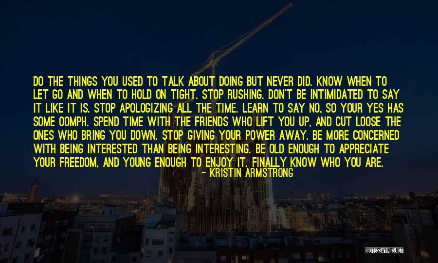 Friends Never Let Go Quotes By Kristin Armstrong Friends Never Let Go Quotes By Kristin Armstrong