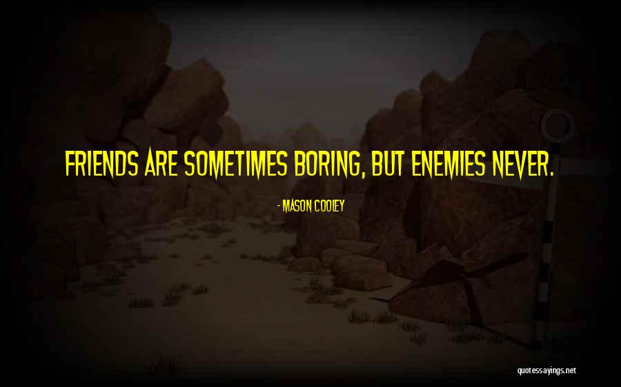 Friends Never Let Go Quotes By Mason Cooley Friends Never Let Go Quotes By Mason Cooley