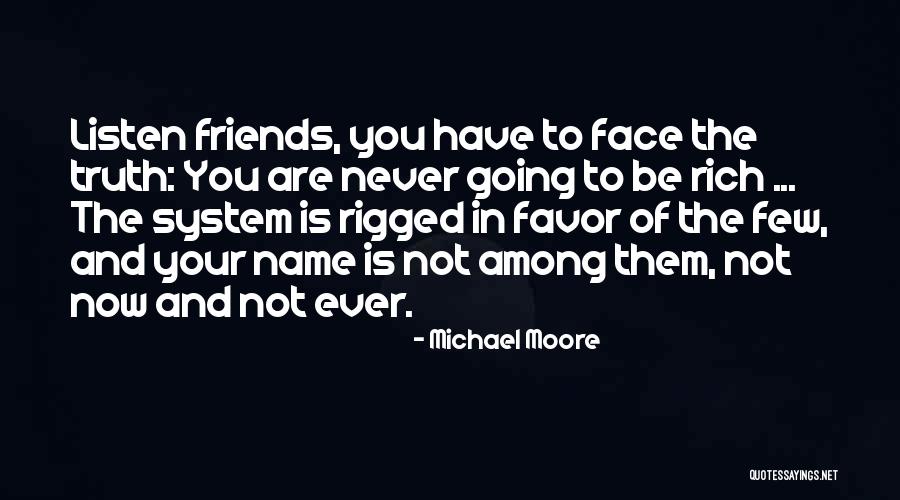 Friends Never Let Go Quotes By Michael Moore Friends Never Let Go Quotes By Michael Moore