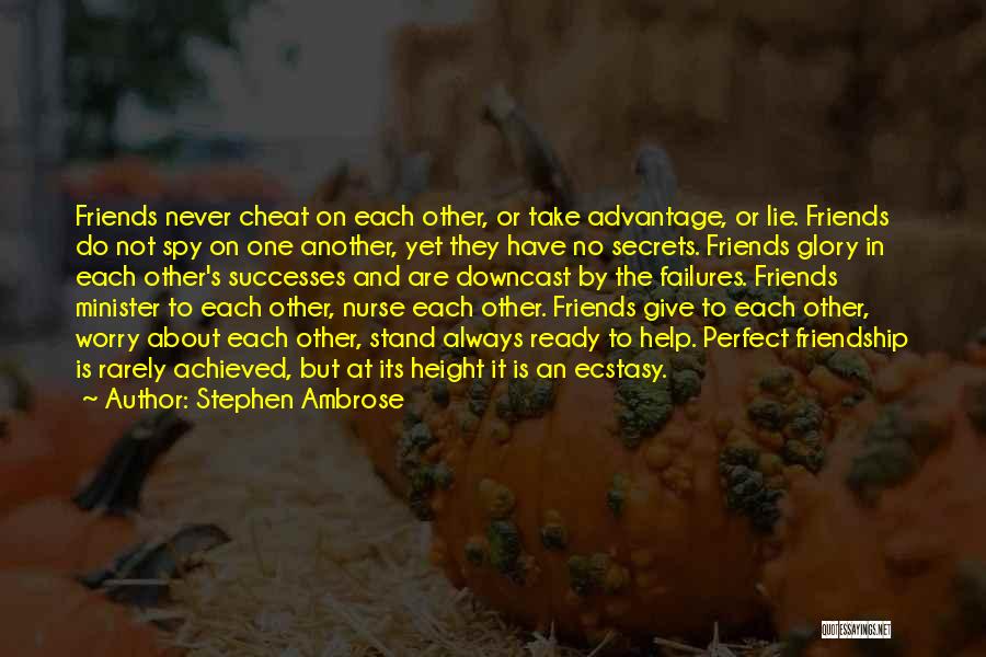 Friends Never Lie Quotes By Stephen Ambrose