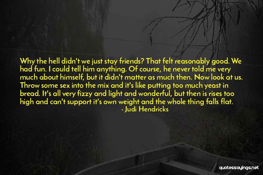 Friends Never Stay Quotes By Judi Hendricks