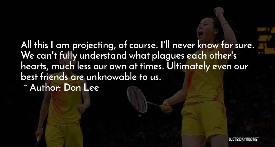 Friends Never Understand Quotes By Don Lee