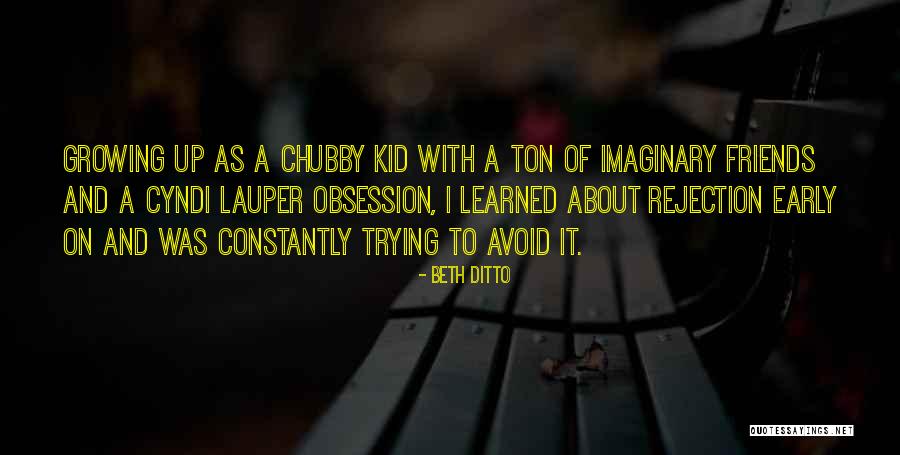 Friends Not Growing Up Quotes By Beth Ditto Friends Not Growing Up Quotes By Beth Ditto