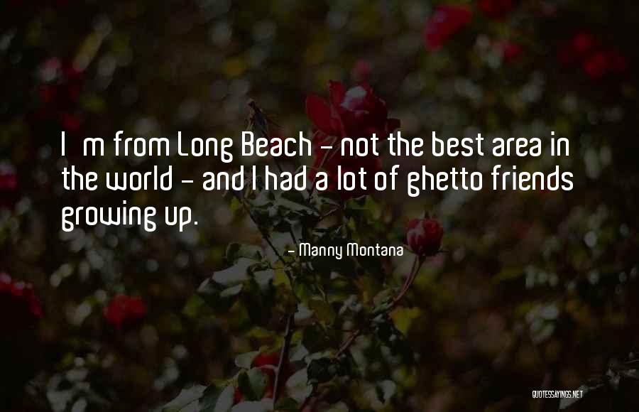 Friends Not Growing Up Quotes By Manny Montana Friends Not Growing Up Quotes By Manny Montana