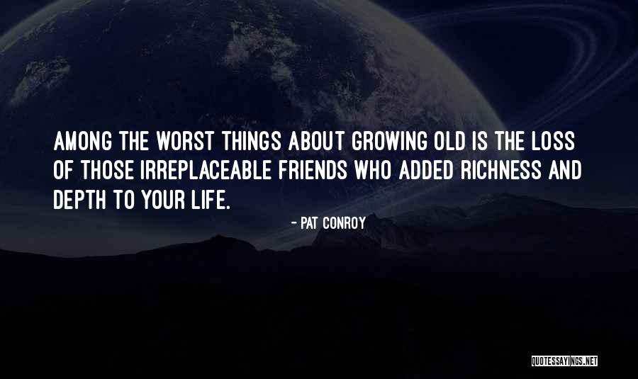 Friends Not Growing Up Quotes By Pat Conroy Friends Not Growing Up Quotes By Pat Conroy