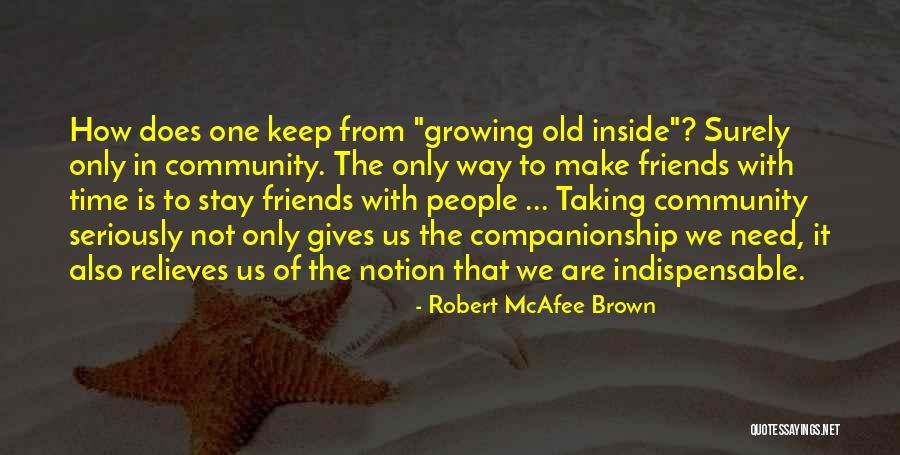 Friends Not Growing Up Quotes By Robert McAfee Brown Friends Not Growing Up Quotes By Robert McAfee Brown