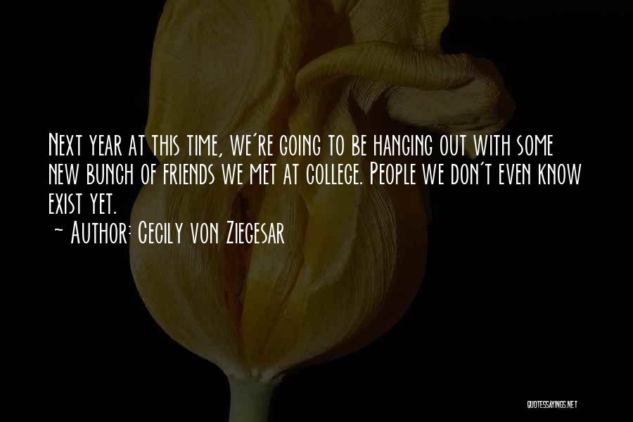 Friends Not Hanging Out With You Quotes By Cecily Von Ziegesar
