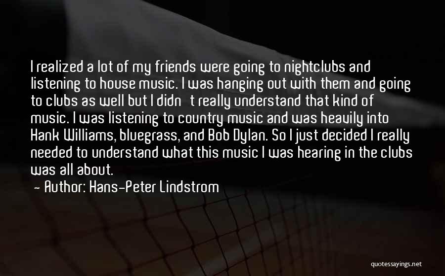 Friends Not Hanging Out With You Quotes By Hans-Peter Lindstrom
