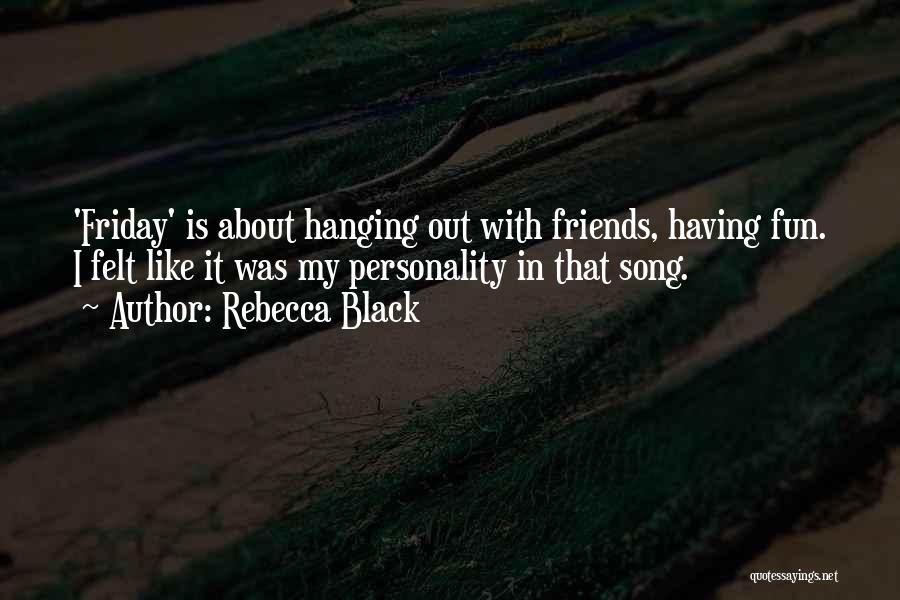 Friends Not Hanging Out With You Quotes By Rebecca Black