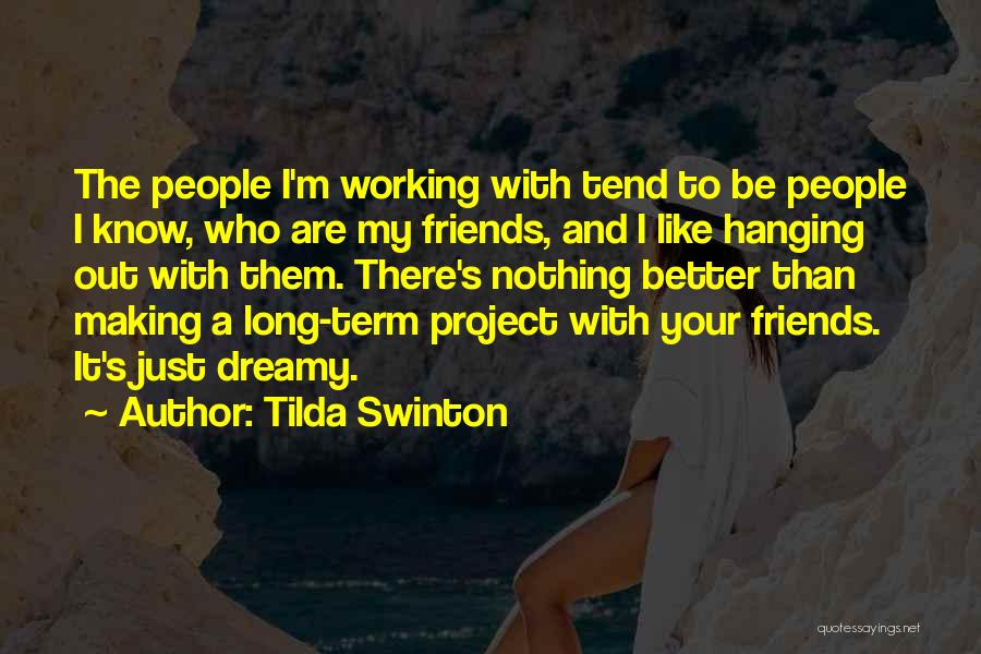 Friends Not Hanging Out With You Quotes By Tilda Swinton