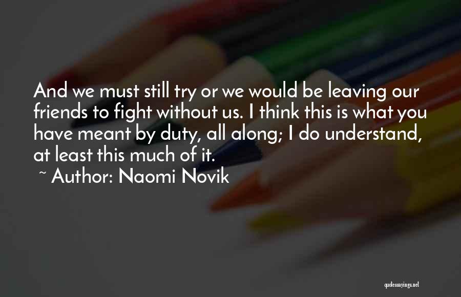 Friends Not Leaving You Quotes By Naomi Novik