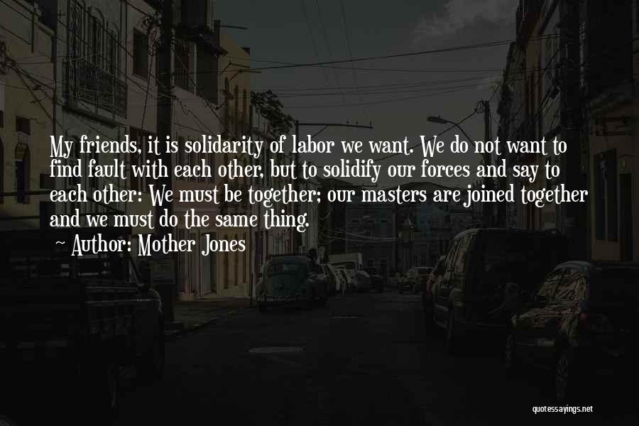 Friends Not Masters Quotes By Mother Jones