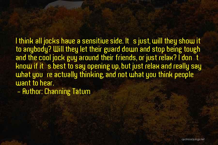 Friends Not Really Being Friends Quotes By Channing Tatum