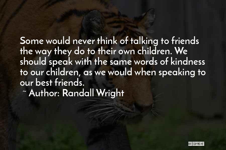 Friends Not Speaking Quotes By Randall Wright