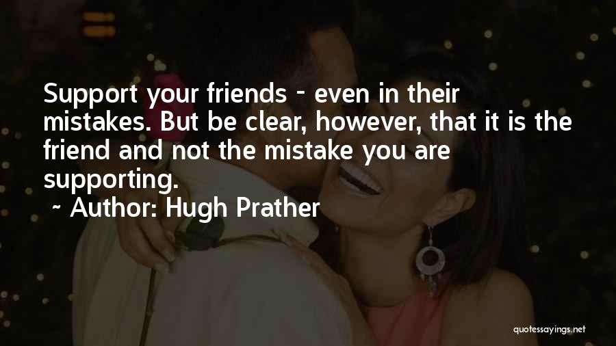 Friends Not Supporting You Quotes By Hugh Prather