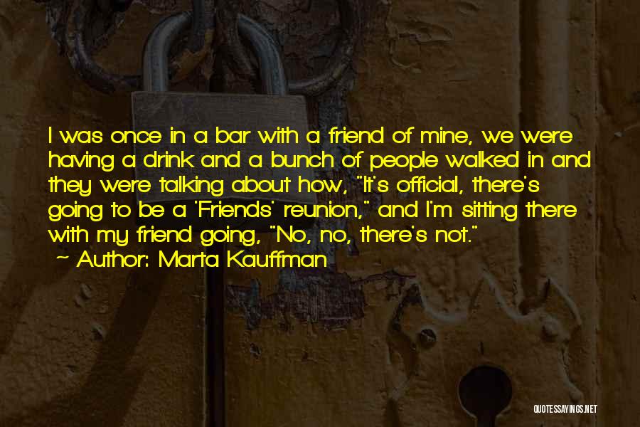 Friends Not Talking Quotes By Marta Kauffman