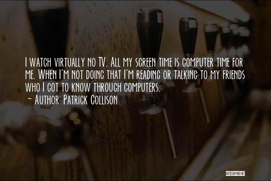 Friends Not Talking To Me Quotes By Patrick Collison