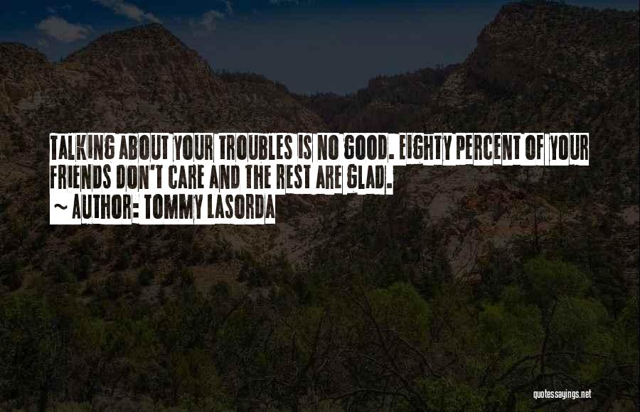 Friends Not Talking To Me Quotes By Tommy Lasorda