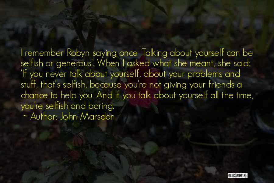 Friends Not Talking To You Quotes By John Marsden